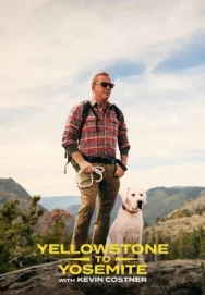 Постер к Yellowstone to Yosemite with Kevin Costner смотреть онлайн на HD Rezka
